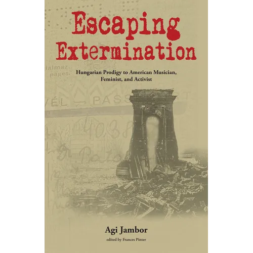 Escaping Extermination: Hungarian Prodigy to American Musician, Feminist, and Activist