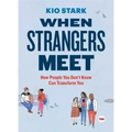When Strangers Meet: How People You Don't Know Can Transform You