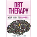 DBT Therapy: Your Guide to Happiness