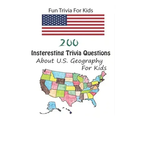 Fun Trivia For Kids: 200 Insteresting Trivia Questions About U.S. Geography For Kids