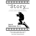 The Story Book: A writers' guide to story development, principles, problem solving and marketing