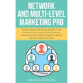 Network and Multi-Level Marketing Pro: The Best Network/Multilevel Marketer Guide for Building a Successful MLM Business on Social Media with Facebook