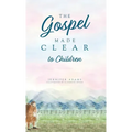 The Gospel Made Clear to Children