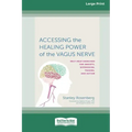 Accessing the Healing Power of the Vagus Nerve: Self-Exercises for Anxiety, Depression, Trauma, and Autism (16pt Large Print Edition)
