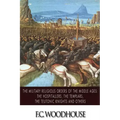 The Military Religious Orders of the Middle Ages: The Hospitallers, The Templars, The Teutonic Knights and Others