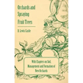 Orchards and Spraying Fruit Trees - With Chapters on Soil, Management and Formation of New Orchards