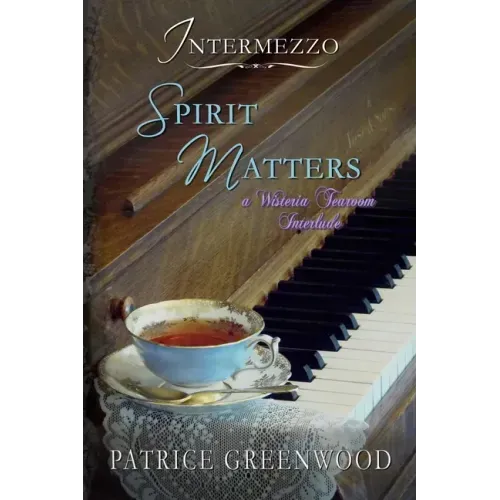 Intermezzo: Spirit Matters: A Wisteria Tearoom Interlude