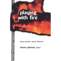 Playing with Fire: Queer Politics, Queer Theories