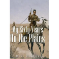 My Sixty Years on the Plains