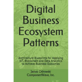Digital Business Ecosystem Patterns: Architecture Blueprints for Applying IoT, Blockchain and Data Analytics to Achieve Business Outcomes