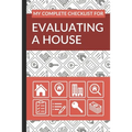 My Complete Checklist for Evaluating a House: First Time Home Buyers Guide for Home Purchase, Property Inspection Checklist, House Flipping Book, Real