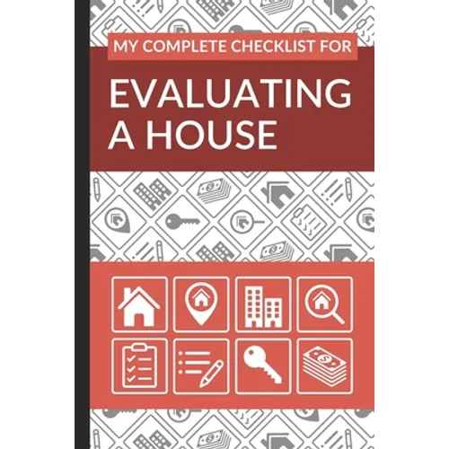 My Complete Checklist for Evaluating a House: First Time Home Buyers Guide for Home Purchase, Property Inspection Checklist, House Flipping Book, Real