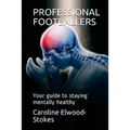PROFESSIONAL FOOTBALLERS Your guide to staying mentally healthy