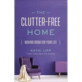 The Clutter-Free Home: Making Room for Your Life