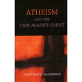 Atheism And The Case Against Christ