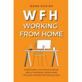 Wfh - Working from Home: Everything You Should Know About Working From Home - Tips and Strategies for Success