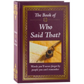 The Book of Who Said That?: Fascinating Stories Behind Famous Quotes