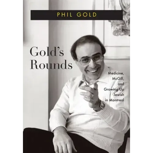 Gold's Rounds: Medicine, McGill, and Growing Up Jewish in Montreal Volume 28