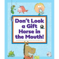 Don't Look a Gift Horse in the Mouth!: (And Other Weird Sayings)