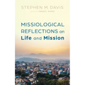 Missiological Reflections on Life and Mission