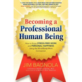 Becoming a Professional Human Being: How to Enjoy Stress-Free Work and Personal Happiness Using the Mind/Body/Work Connection