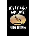 Just A Girl Who Loves Tufted Titmouse: Animal Nature Collection