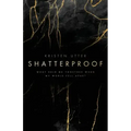 Shatterproof: What Held Me Together When My World Fell Apart
