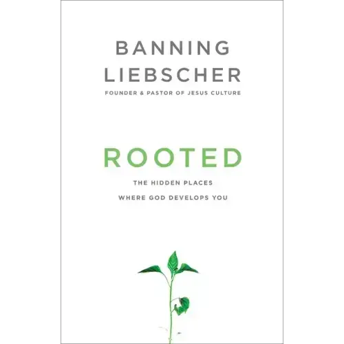 Rooted: The Hidden Places Where God Develops You