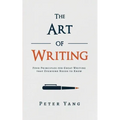 The Art of Writing: Four Principles for Great Writing that Everyone Needs to Know