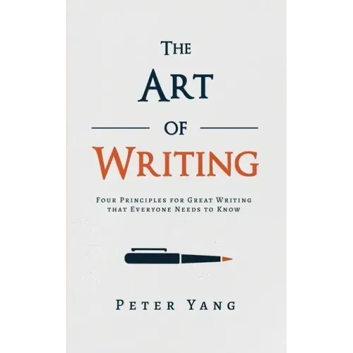 The Art of Writing: Four Principles for Great Writing that Everyone Needs to Know