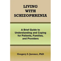Living with Schizophrenia: A Brief Guide to Understanding and Coping for Patients, Families, and Providers