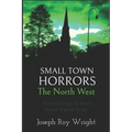 Small Town Horrors: The North West