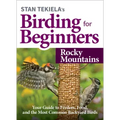 Stan Tekiela's Birding for Beginners: Rocky Mountains: Your Guide to Feeders, Food, and the Most Common Backyard Birds