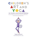 Children's Art and Yoga for Autism and Diverse Abilities: Improve Body Awareness, Sensory Integration, and Emotional Regulation