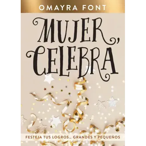 Mujer, Celebra: Festeja Tus Logros...Grandes Y Pequeños