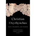Christian Oxyrhynchus: Texts, Documents, and Sources