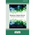 Shaping a Digital World: Faith, Culture and Computer Technology (16pt Large Print Edition)