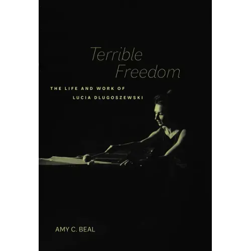 Terrible Freedom: The Life and Work of Lucia Dlugoszewski Volume 31