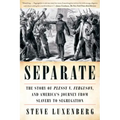 Separate: The Story of Plessy V. Ferguson, and America's Journey from Slavery to Segregation