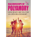 Kaleidoscope of Polyamory: How ready are you for an open relationship?