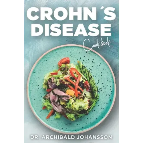 Crohn's Disease Cookbook: General Guide, 60 Healthy and Tasty Recipes with a 2-Week Diet Plan