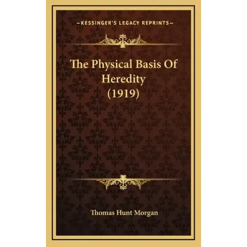 The Physical Basis Of Heredity (1919)