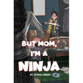 But Mom, I'm a Ninja
