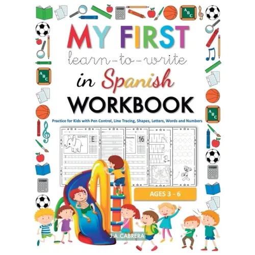 My first learn to write in Spanish workbook: Practice for Kids with Pen Control, Line Tracing, Shapes, Letters, Words and Numbers