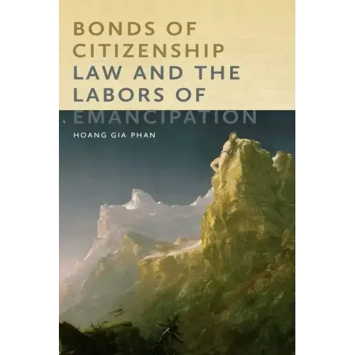 Bonds of Citizenship: Law and the Labors of Emancipation