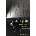 Phantom Lady: Hollywood Producer Joan Harrison, the Forgotten Woman Behind Hitchcock