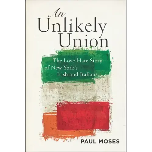 An Unlikely Union: The Love-Hate Story of New York's Irish and Italians