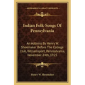 Indian Folk-Songs of Pennsylvania: An Address by Henry W. Shoemaker Before the College Club, Williamsport, Pennsylvania, November 24th, 1925