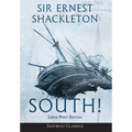South! (Annotated) LARGE PRINT: The Story of Shackleton's Last Expedition 1914-1917