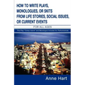 How to Write Plays, Monologues, or Skits from Life Stories, Social Issues, or Current Events: For All Ages